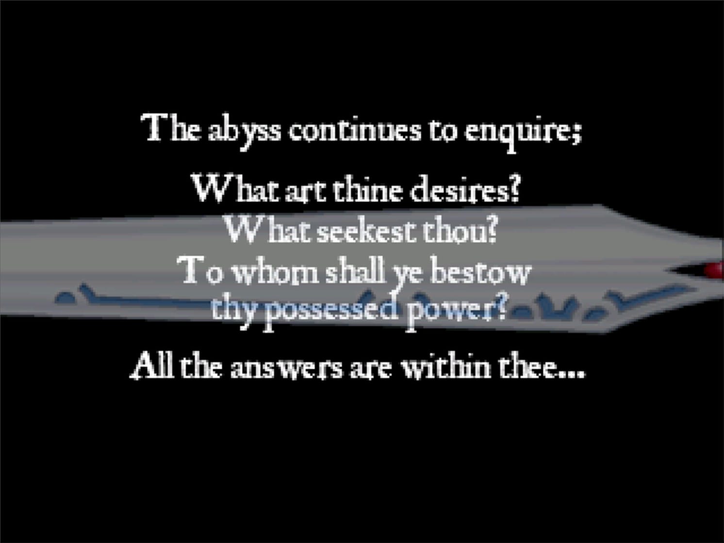 Scrolling text is superimposed over a sword. It reads, “The abyss continues to enquire; What art thine desires? What seekest thou? To whom shall ye bestow thy possessed power? All the answers are within thee…”